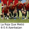 Miniatura de La Roja Que Metio 6-0 a Azarbaijan